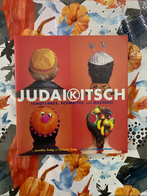 Judaikitsch: Tchotchkes, Shmattes, and Nosherei- By Jennifer Traig and Victoria Traig