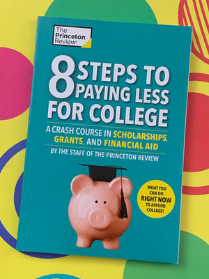 8 Steps to Paying Less for College- By The Princeton Review