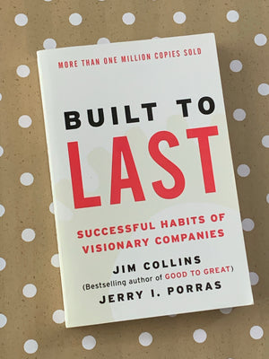 Built to Last: Successful Habits of Visionary Companies- By Jim Collins and Jerry I. Porras