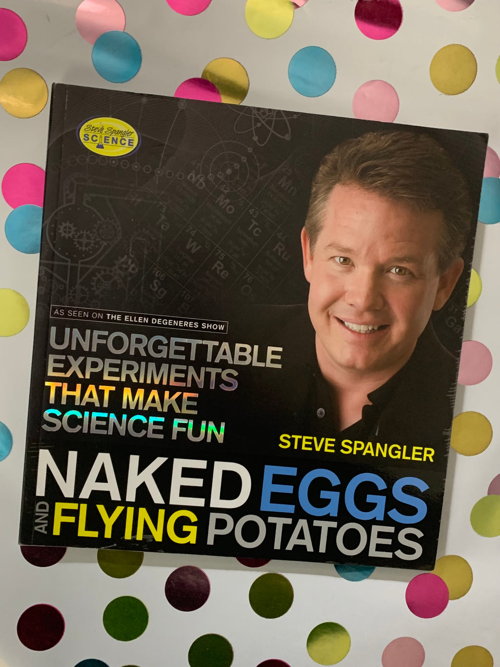 Naked Eggs Flying Potatoes: Unforgettable Experiments That Make Science Fun- By Steve Spangler