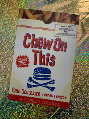 Chew On This- By Eric Schlosser & Charles Wilson