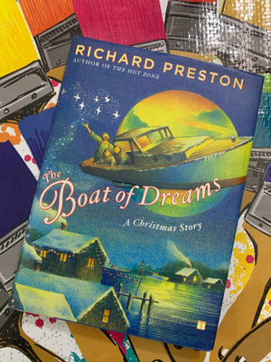 The Boat of Dreams: A Christmas Story- By Richard Preston