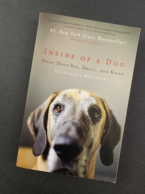 Inside of a Dog: What Dogs See, Smell, and Know- By Alexandra Horowitz