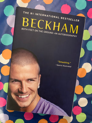 Beckham: Both Feet on the Ground- An Autobiography