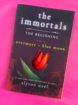 The Immortals: The Beginning- Includes: Evermore & Blue Moon (2 books in 1)- By Alyson Noel