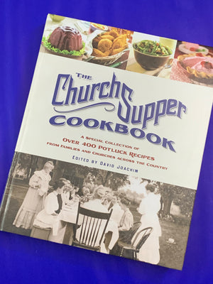 The Church Supper Cookbook: A Special Collection of Over 400 Potluck Recipes from Families and Churches Across the Country