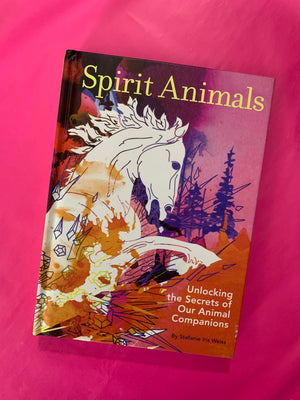 Spirit Animals: Unlocking the Secrets of Our Animal Companions- By Stefanie Iris Weiss