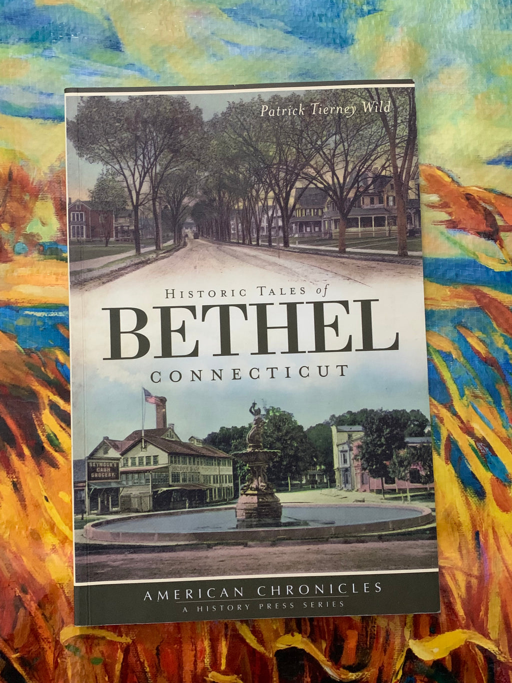 Historic Tales of Bethel Connecticut- By Patrick Tierney Wild