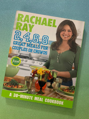 2, 4, 6, 8 Great meals for Couples or Crowds- By Rachel Ray