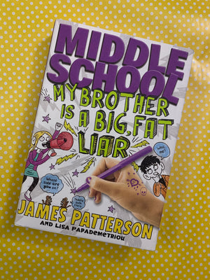 Middle School: My Brother is a Big, Fat, Liar!- By James Patterson