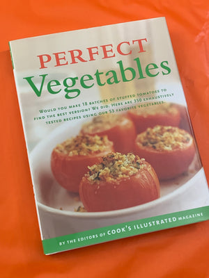 Perfect Vegetables- By the Editors of Cook's Illustrated Magazine