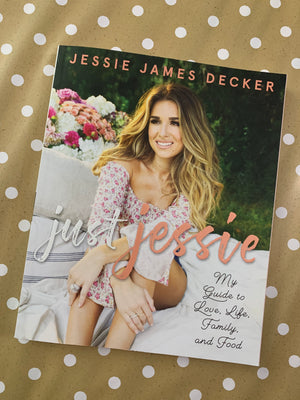 Just Jessie: My Guide to Love, Life, Family and Food- By Jessie James Decker
