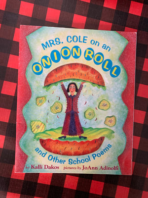 Mrs. Cole on an Onion Roll: and other School Poems- By Kallie Dakos
