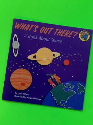 What's Out There? A Book About Space- By Lynn Wilson