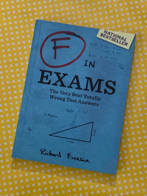 F in Exams: The Very Best Totally Wrong Test Answers- By Richard Benson