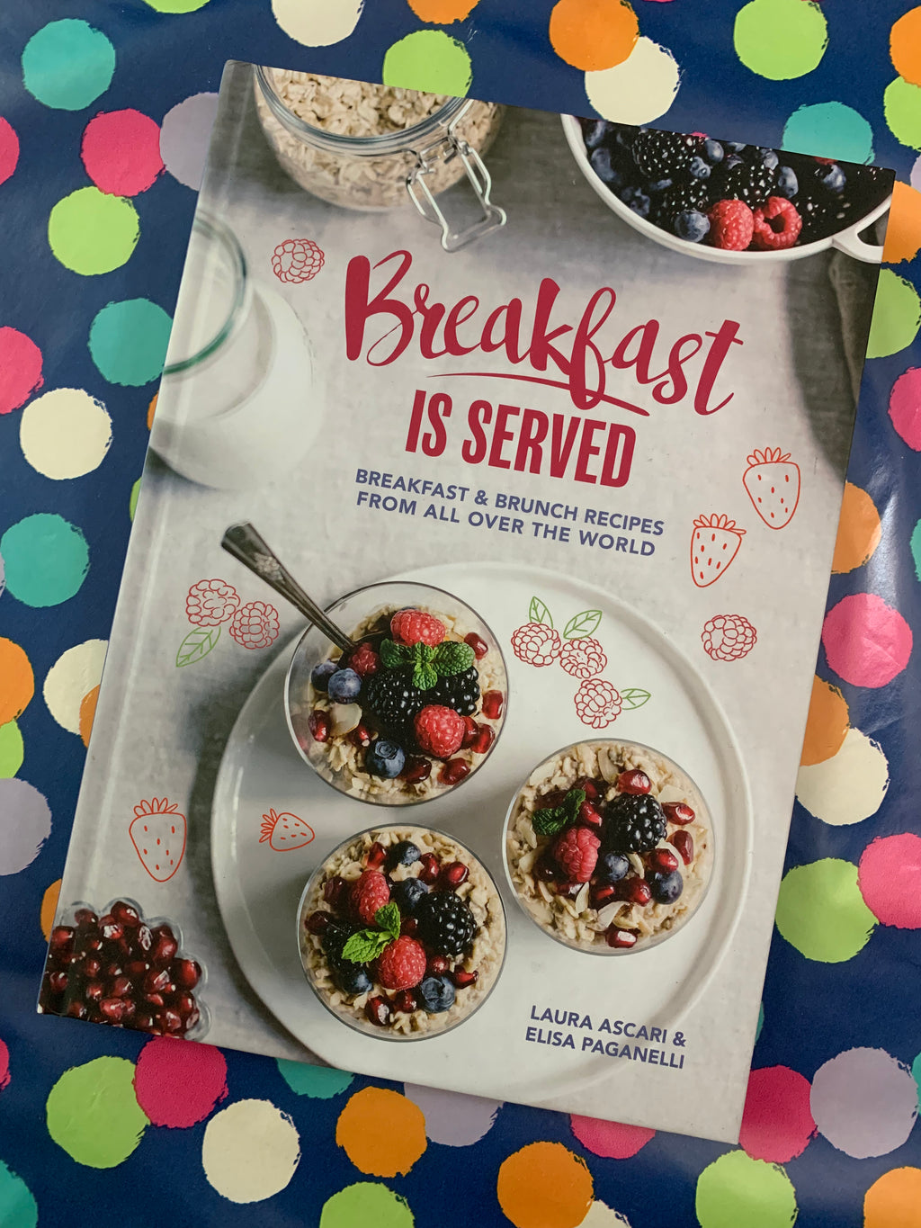 Breakfast is Served: Breakfast & Brunch Recipes From All Over The World- By Laura Ascari & Elisa Paganelli