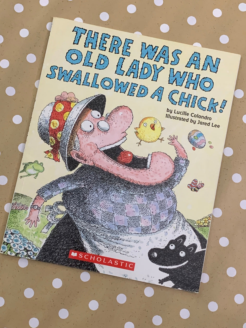 There Was an Old Lady Who Swallowed a Chick!- By Lucille Colandro