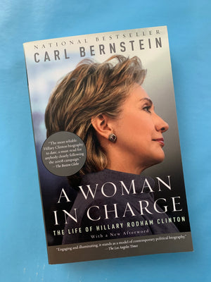 A Woman in Charge: The Life of Hillary Rodham Clinton- By Carl Bernstein