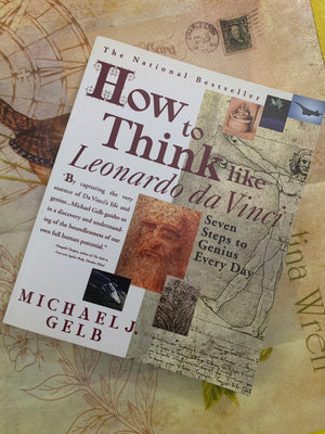 How to Think Like Leonardo da Vinci: Seven Steps to Genius Every Day- By Michael J. Gelb