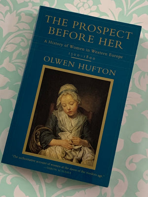 The Prospect Before Her: A History of Women in Western Europe 1500-1800- By Olwen Hufton