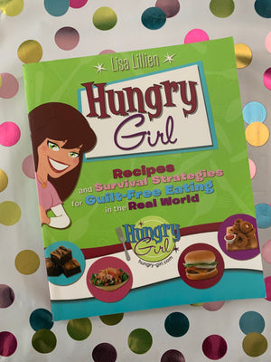 Hungry Girl: Recipes and Survival Strategies for Guilt-Free Eating in the Real World- By Lisa LIllien
