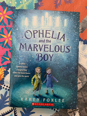 Ophelia and the Marvelous Boy- By Karen Foxlee