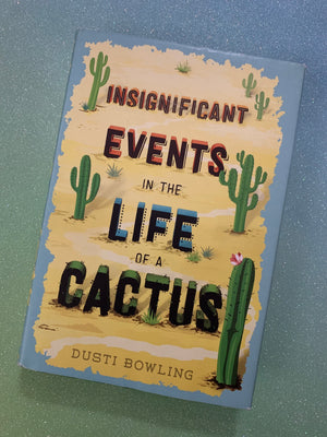 Insignificant Events in the Life of a Cactus- By Dusti Bowling