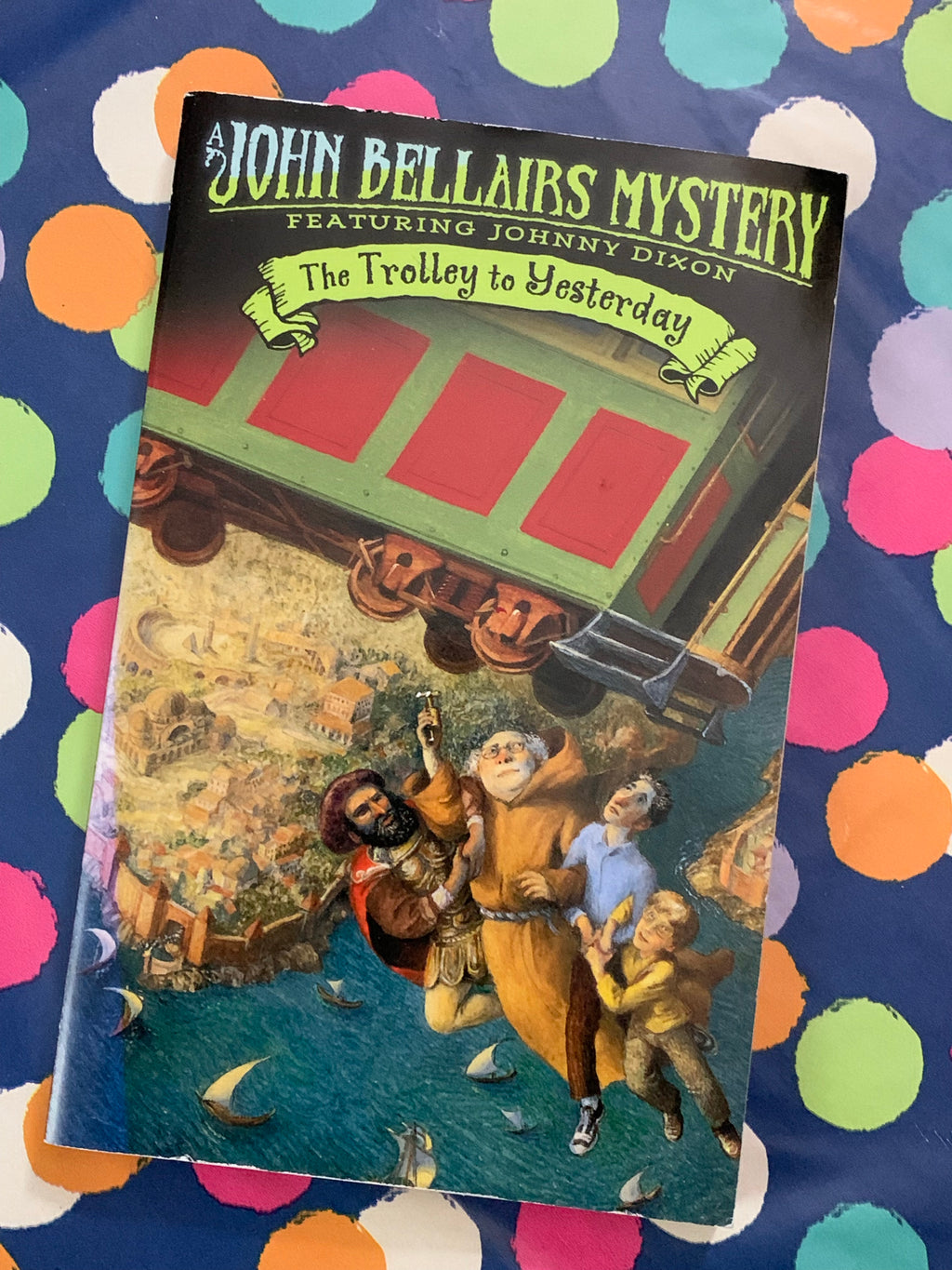 A John Bellairs Mystery: The Trolley To Yesterday- By Johnny Dixon