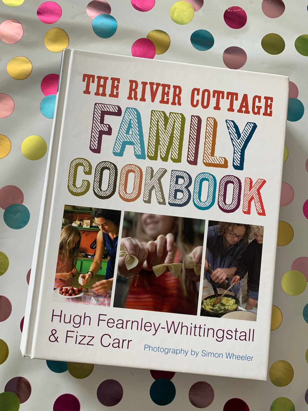 The River Cottage Family Cookbook- By Hugh Fearnley-Whittingstall & Fizz Carr