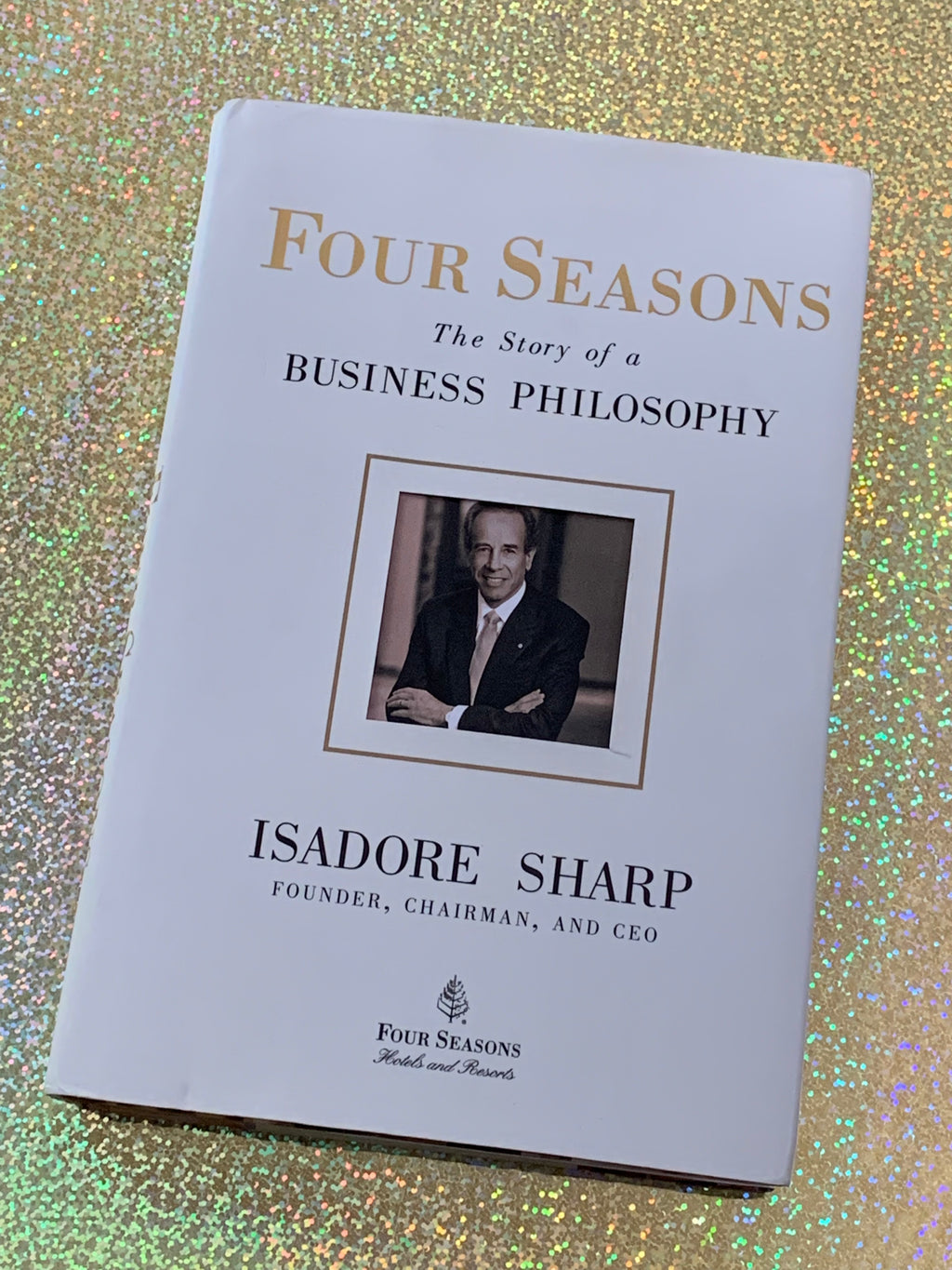 Four Seasons: The Story of a Business Philosophy- By Isadore Sharp