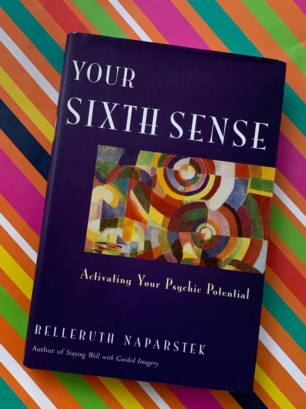 Your Sixth Sense: Activating Your Psychic Potential- By Belleruth Naparstek