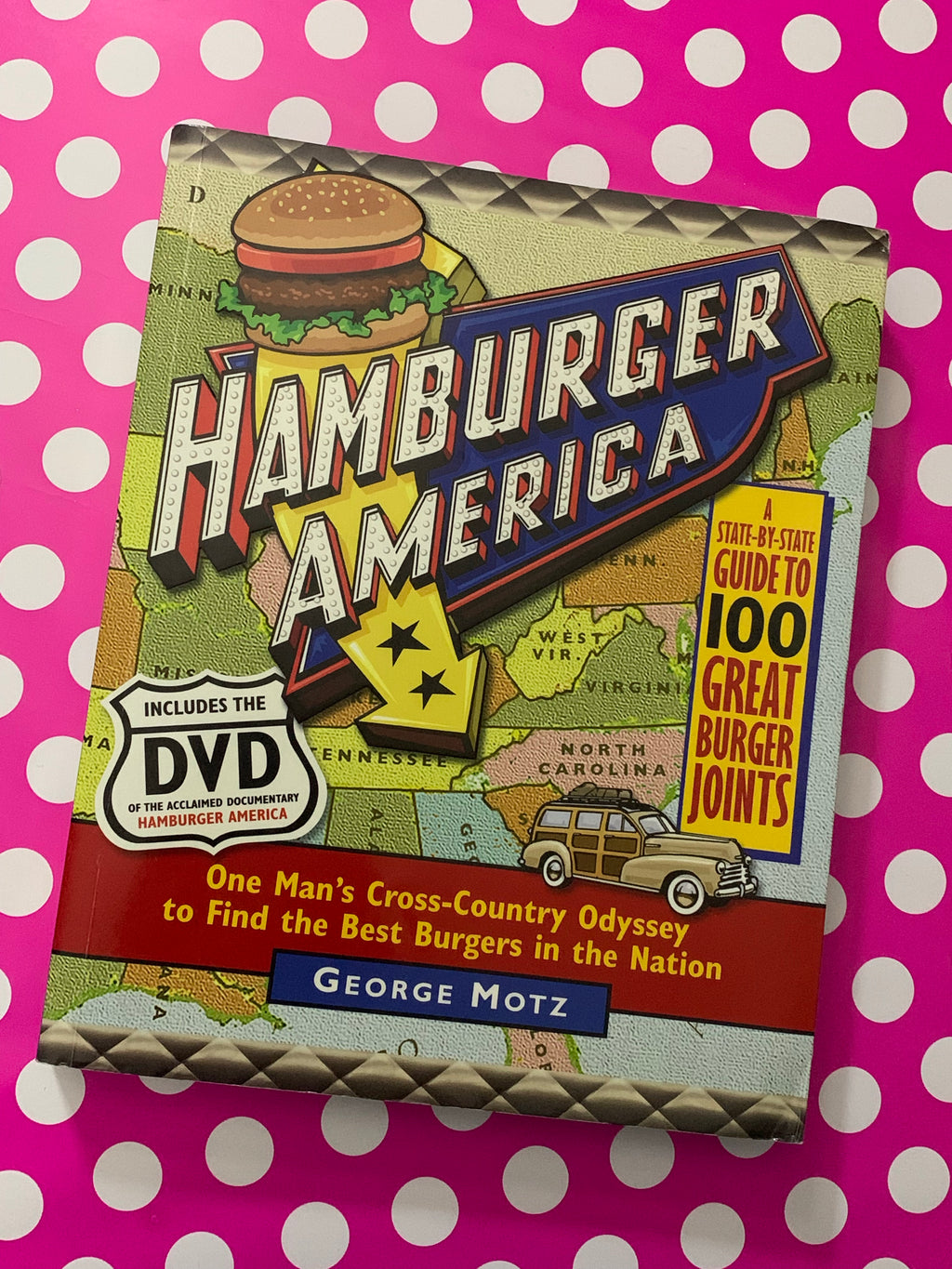 Hamburger America: One Man's Cross-Country Oyssey to Find the Best Burgers in the Nation- By George Motz