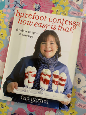 Barefoot Contessa: How Easy is That?- By Ina Garten