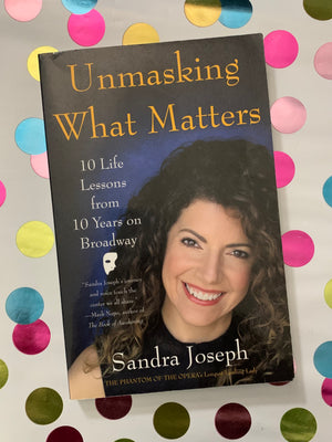 Unmasking What Matters: 10 Life Lessons from 10 Years on Broadway- By Sandra Joseph
