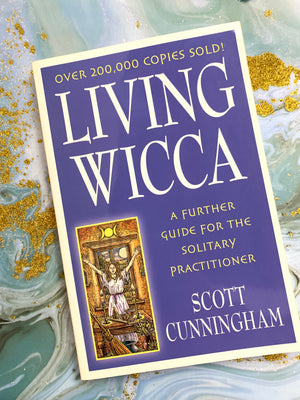 Living Wicca: A Further Guide for the Solitary Practitioner- By Scott Cunningham